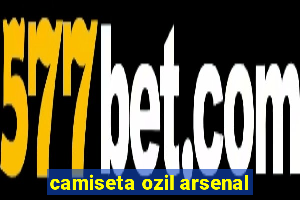 camiseta ozil arsenal